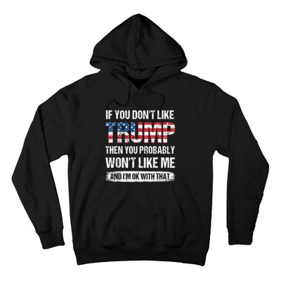 If You Don't Like Trump Then You Probably Won't Like Me Hoodie