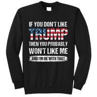 If You Don't Like Trump Then You Probably Won't Like Me Sweatshirt