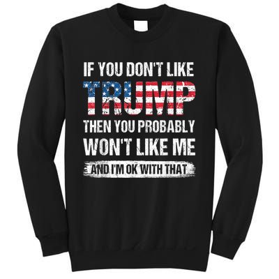 If You Don't Like Trump Then You Probably Won't Like Me Sweatshirt