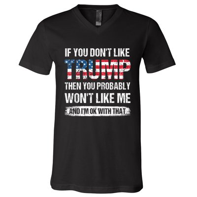 If You Don't Like Trump Then You Probably Won't Like Me V-Neck T-Shirt