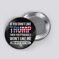 If You Don't Like Trump Then You Probably Won't Like Me Button