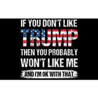 If You Don't Like Trump Then You Probably Won't Like Me Bumper Sticker