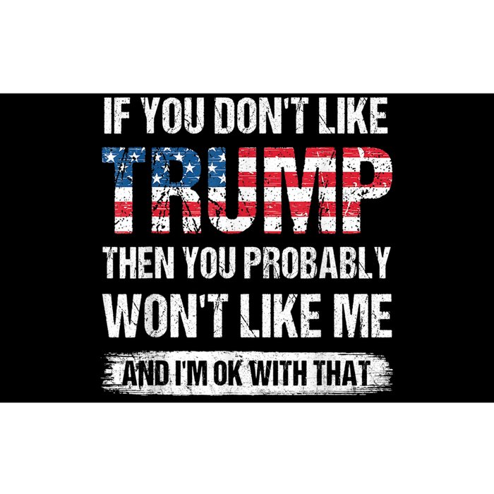 If You Don't Like Trump Then You Probably Won't Like Me Bumper Sticker