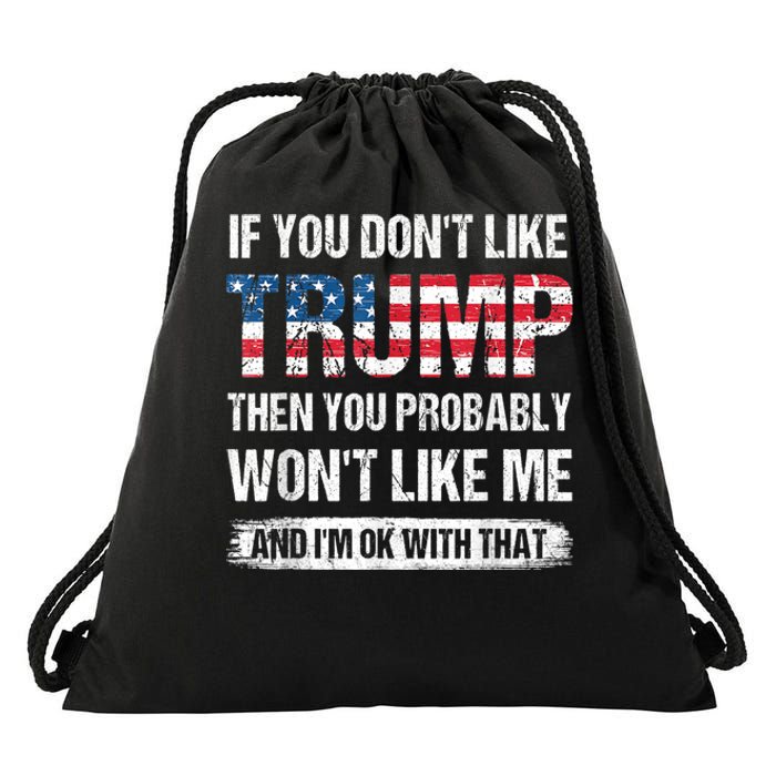 If You Don't Like Trump Then You Probably Won't Like Me Drawstring Bag