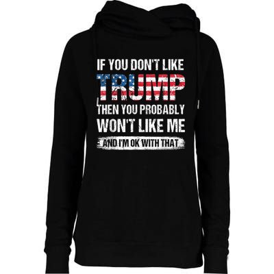 If You Don't Like Trump Then You Probably Won't Like Me Womens Funnel Neck Pullover Hood