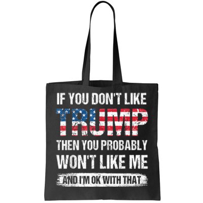 If You Don't Like Trump Then You Probably Won't Like Me Tote Bag