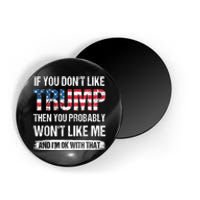 If You Don't Like Trump Then You Probably Won't Like Me Magnet