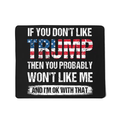 If You Don't Like Trump Then You Probably Won't Like Me Mousepad