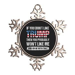 If You Don't Like Trump Then You Probably Won't Like Me Metallic Star Ornament