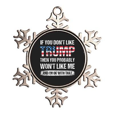 If You Don't Like Trump Then You Probably Won't Like Me Metallic Star Ornament