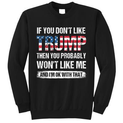 If You Don't Like Trump Then You Probably Won't Like Me Tall Sweatshirt