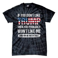 If You Don't Like Trump Then You Probably Won't Like Me Tie-Dye T-Shirt