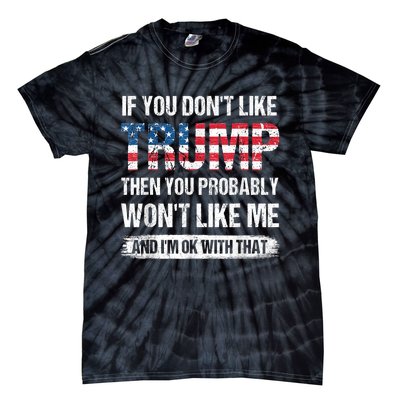 If You Don't Like Trump Then You Probably Won't Like Me Tie-Dye T-Shirt