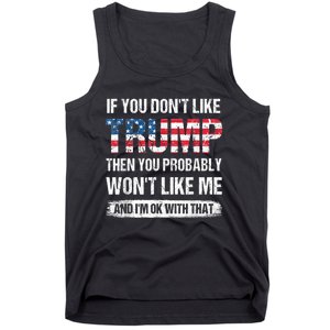 If You Don't Like Trump Then You Probably Won't Like Me Tank Top