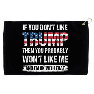 If You Don't Like Trump Then You Probably Won't Like Me Grommeted Golf Towel