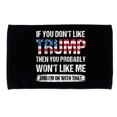 If You Don't Like Trump Then You Probably Won't Like Me Microfiber Hand Towel