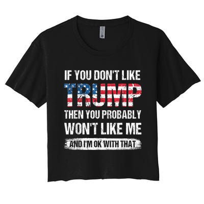 If You Don't Like Trump Then You Probably Won't Like Me Women's Crop Top Tee