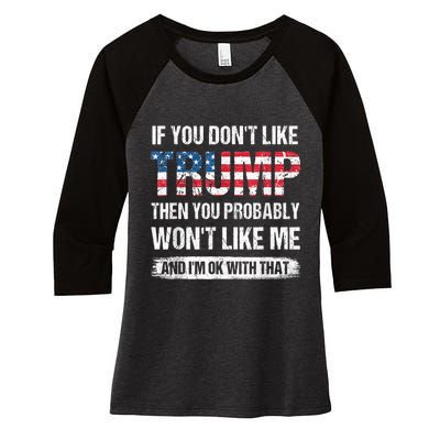 If You Don't Like Trump Then You Probably Won't Like Me Women's Tri-Blend 3/4-Sleeve Raglan Shirt