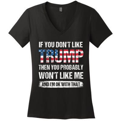 If You Don't Like Trump Then You Probably Won't Like Me Women's V-Neck T-Shirt