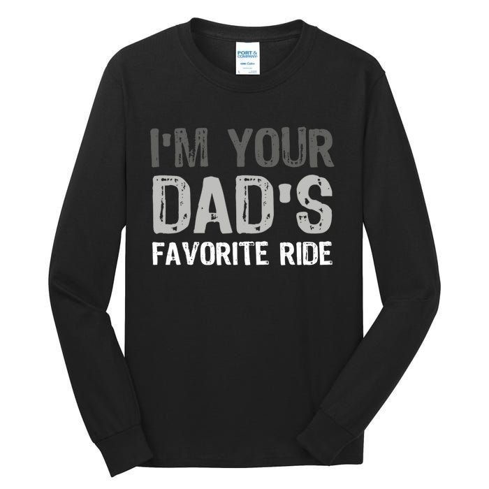 IM Your DadS Favorite Ride Funny Tall Long Sleeve T-Shirt