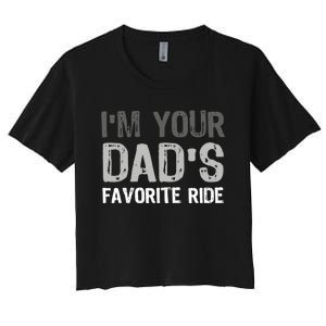 IM Your DadS Favorite Ride Funny Women's Crop Top Tee