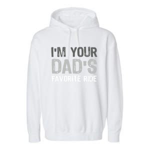 IM Your DadS Favorite Ride Funny Garment-Dyed Fleece Hoodie