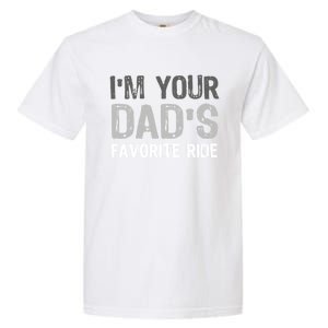 IM Your DadS Favorite Ride Funny Garment-Dyed Heavyweight T-Shirt