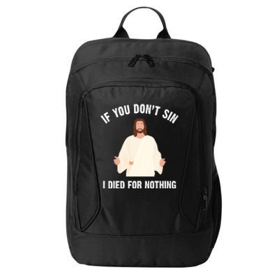 If You Dont Sin I Died For Nothing Jesus City Backpack