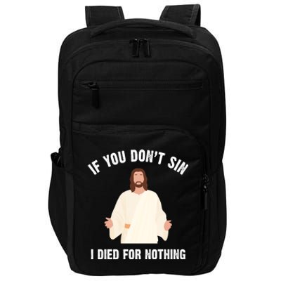 If You Dont Sin I Died For Nothing Jesus Impact Tech Backpack