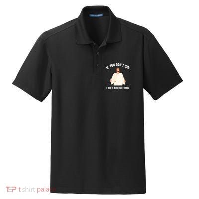 If You Dont Sin I Died For Nothing Jesus Dry Zone Grid Polo