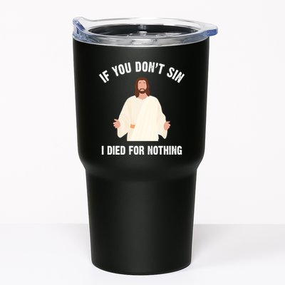 If You Dont Sin I Died For Nothing Jesus Tumbler