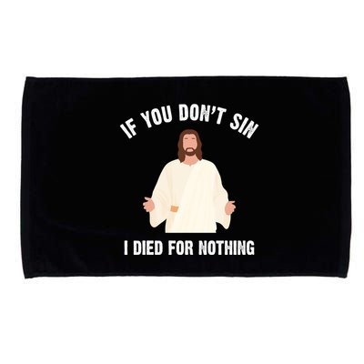 If You Dont Sin I Died For Nothing Jesus Microfiber Hand Towel