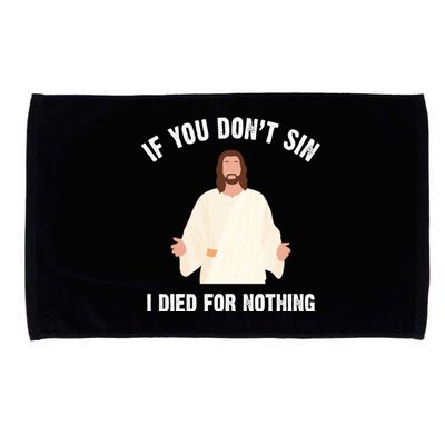 If You Dont Sin I Died For Nothing Jesus Microfiber Hand Towel