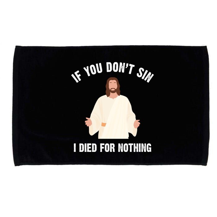 If You Dont Sin I Died For Nothing Jesus Microfiber Hand Towel