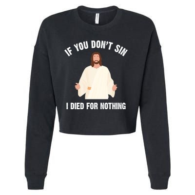 If You Dont Sin I Died For Nothing Jesus Cropped Pullover Crew