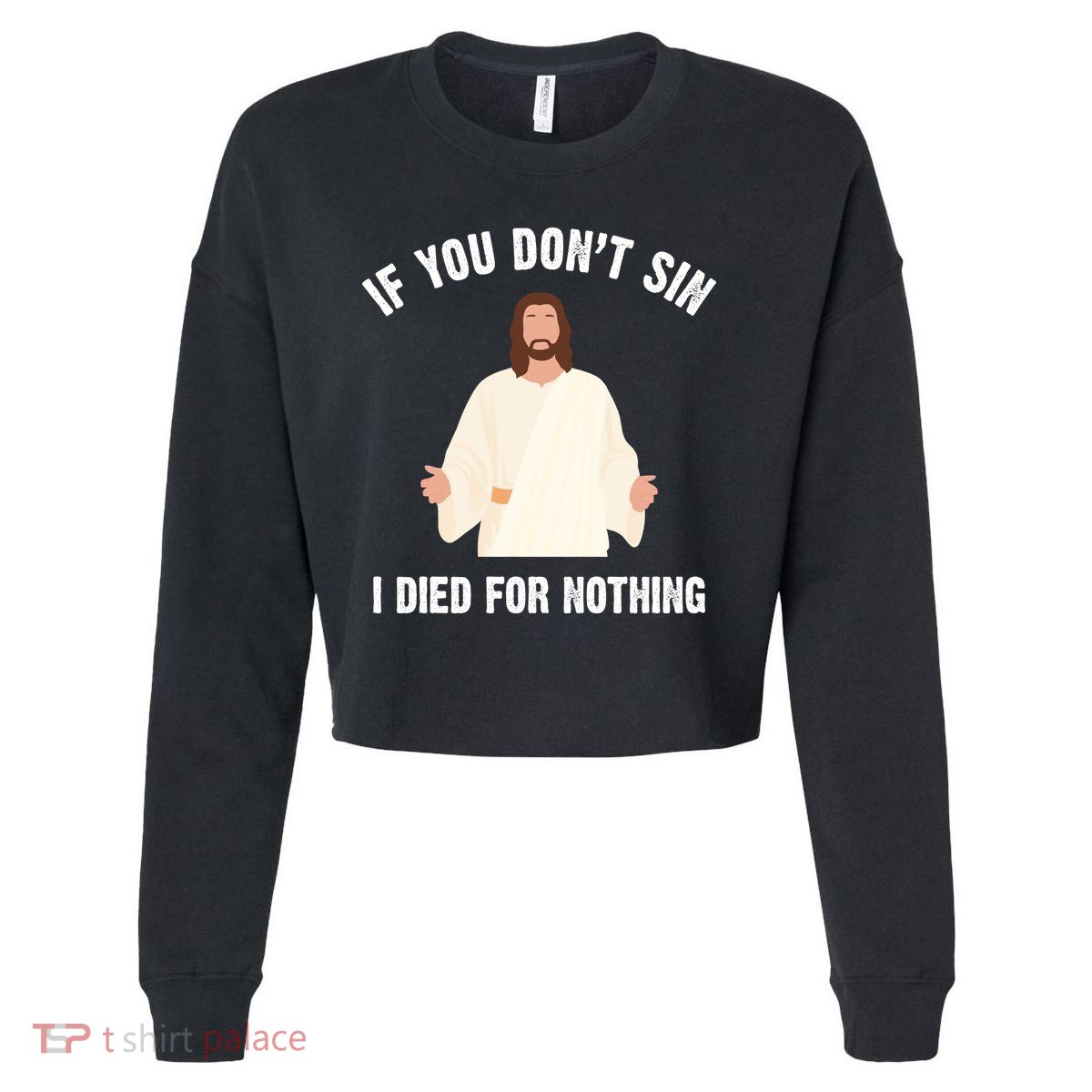 If You Dont Sin I Died For Nothing Jesus Cropped Pullover Crew