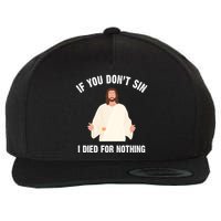 If You Dont Sin I Died For Nothing Jesus Wool Snapback Cap