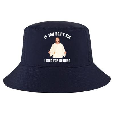 If You Dont Sin I Died For Nothing Jesus Cool Comfort Performance Bucket Hat