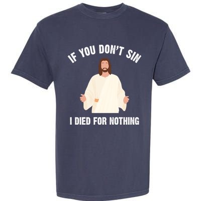 If You Dont Sin I Died For Nothing Jesus Garment-Dyed Heavyweight T-Shirt
