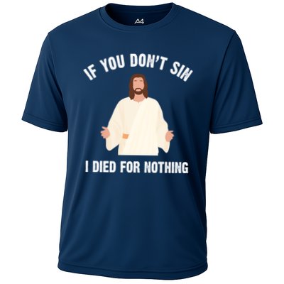 If You Dont Sin I Died For Nothing Jesus Performance Shirt