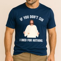 If You Dont Sin I Died For Nothing Jesus Performance Shirt