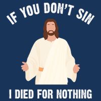 If You Dont Sin I Died For Nothing Jesus Apron