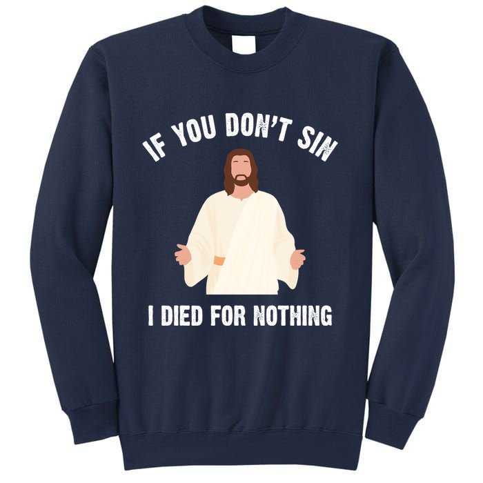 If You Dont Sin I Died For Nothing Jesus Sweatshirt