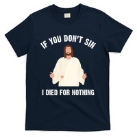 If You Dont Sin I Died For Nothing Jesus T-Shirt
