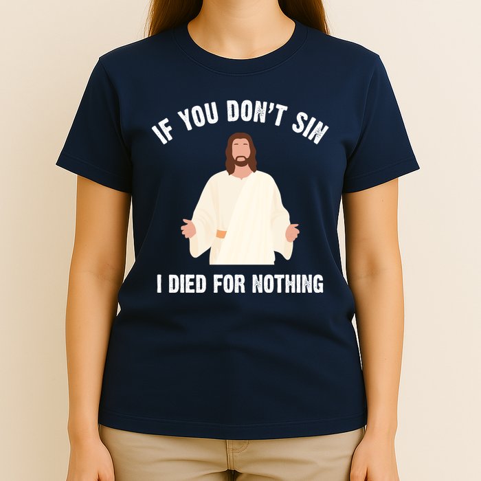 If You Dont Sin I Died For Nothing Jesus T-Shirt