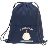 If You Dont Sin I Died For Nothing Jesus Sweatshirt Cinch Pack Bag