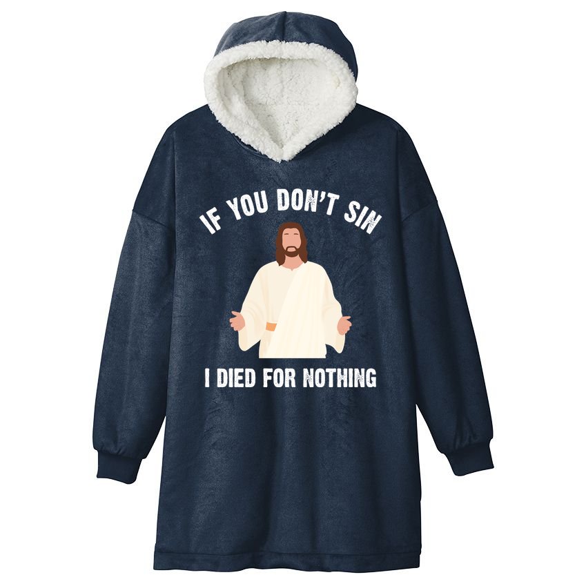 If You Dont Sin I Died For Nothing Jesus Hooded Wearable Blanket