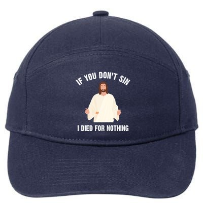 If You Dont Sin I Died For Nothing Jesus 7-Panel Snapback Hat