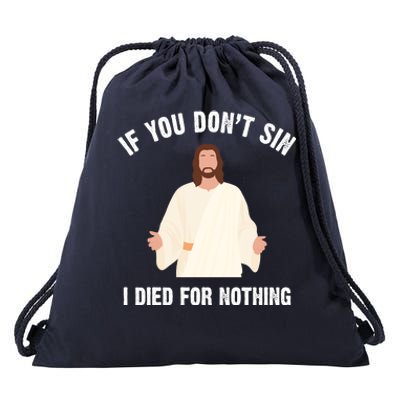 If You Dont Sin I Died For Nothing Jesus Drawstring Bag