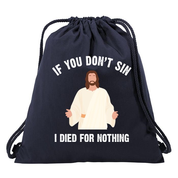 If You Dont Sin I Died For Nothing Jesus Drawstring Bag